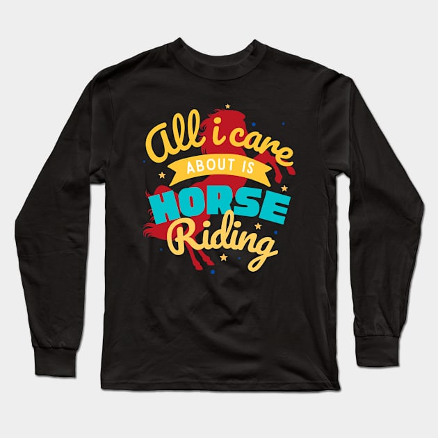 all i care about is horse riding Long Sleeve T-Shirt by bless2015